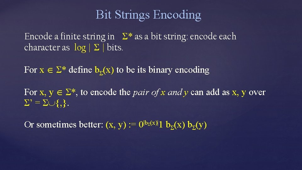 Bit Strings Encoding Encode a finite string in Σ* as a bit string: encode Bit Strings Encoding Encode a finite string in Σ* as a bit string: encode