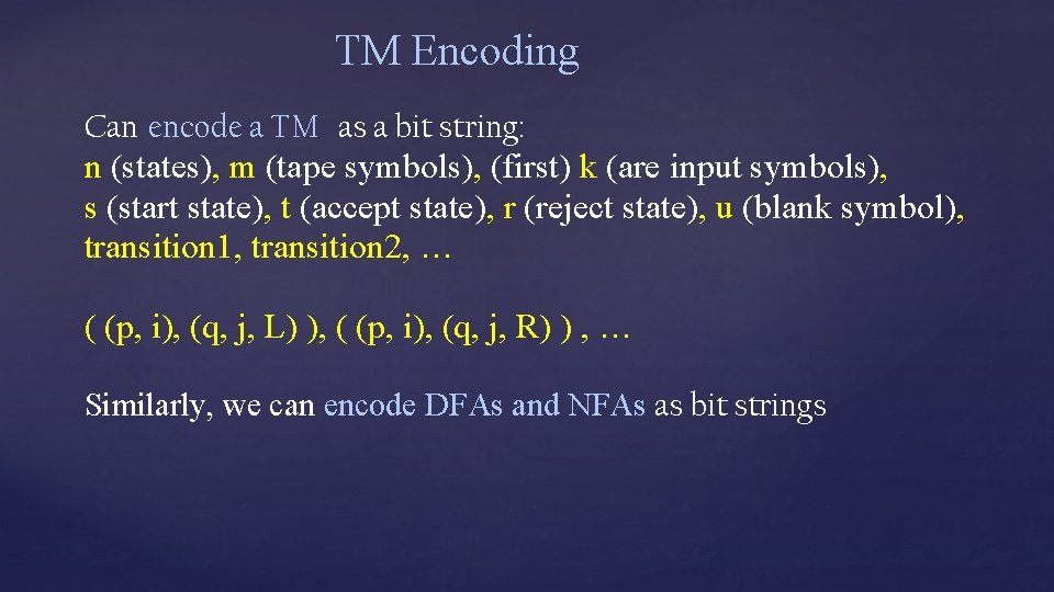 TM Encoding Can encode a TM as a bit string: n (states), m (tape TM Encoding Can encode a TM as a bit string: n (states), m (tape