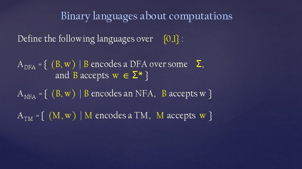 Binary languages about computations Define the following languages over {0, 1} : A DFA Binary languages about computations Define the following languages over {0, 1} : A DFA