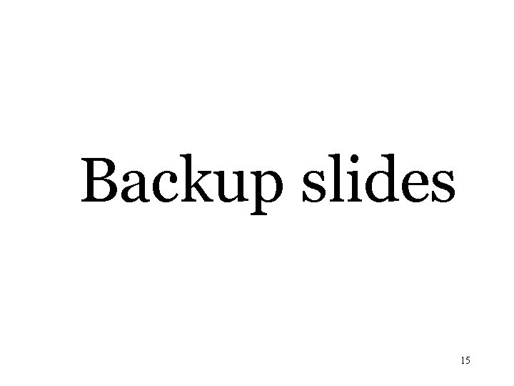 Backup slides 15 