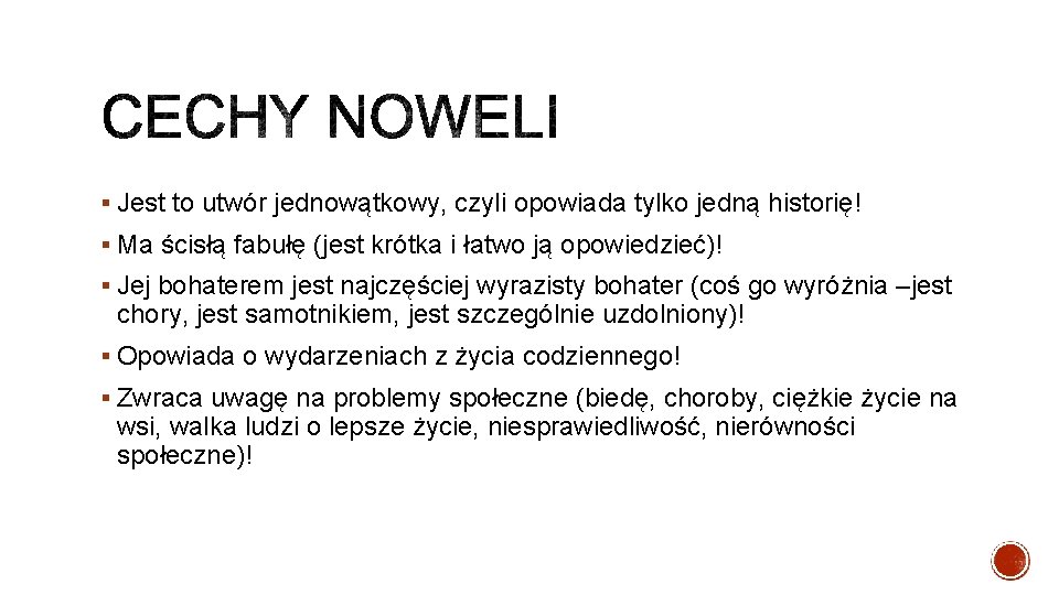 § Jest to utwór jednowątkowy, czyli opowiada tylko jedną historię! § Ma ścisłą fabułę