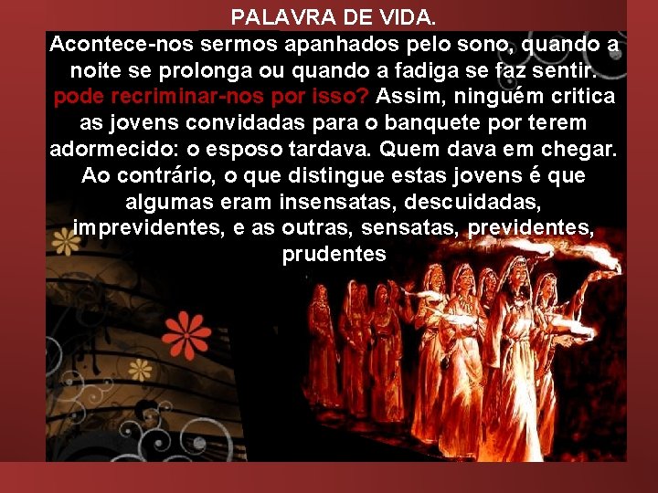 PALAVRA DE VIDA. Acontece-nos sermos apanhados pelo sono, quando a noite se prolonga ou