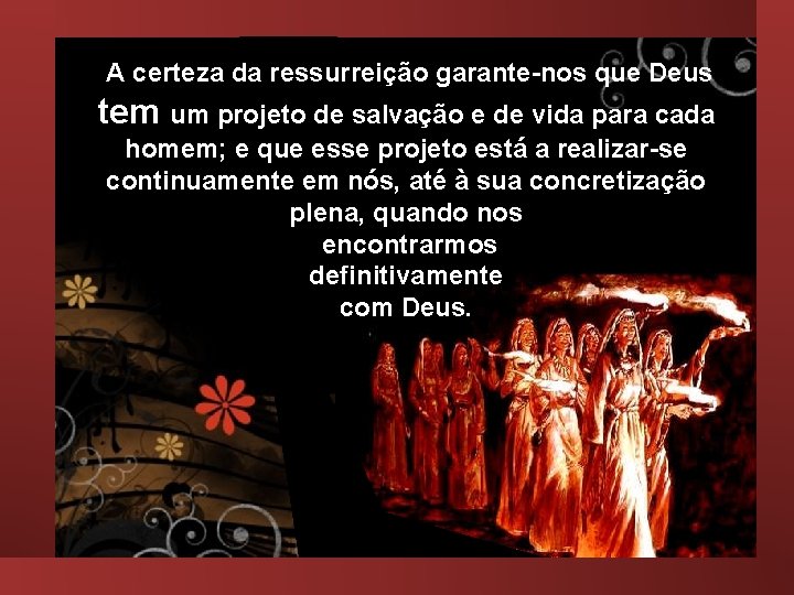 A certeza da ressurreição garante-nos que Deus tem um projeto de salvação e de