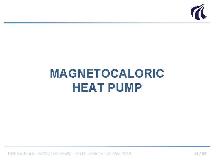 MAGNETOCALORIC HEAT PUMP Hicham Johra - Aalborg University – Ph. D. Defence - 29