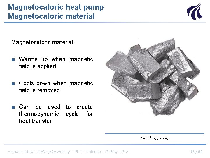 Magnetocaloric heat pump Magnetocaloric material: ■ Warms up when magnetic field is applied ■