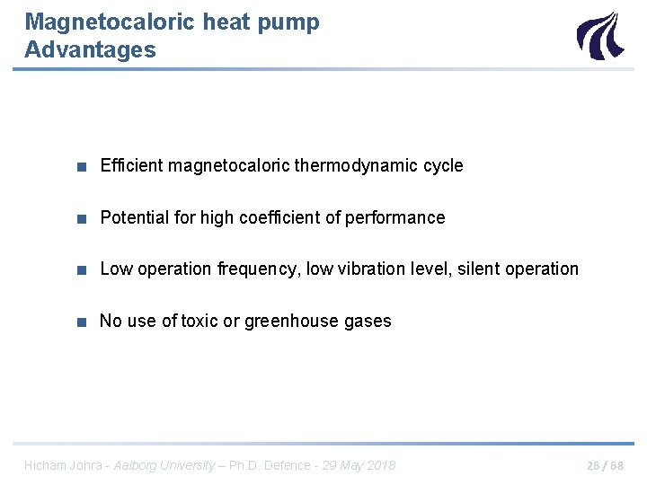 Magnetocaloric heat pump Advantages ■ Efficient magnetocaloric thermodynamic cycle ■ Potential for high coefficient