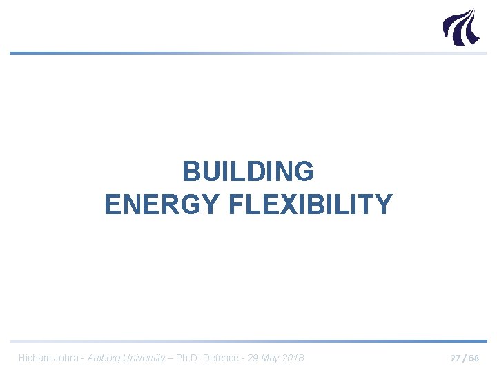 BUILDING ENERGY FLEXIBILITY Hicham Johra - Aalborg University – Ph. D. Defence - 29