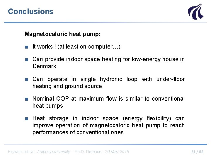Conclusions Magnetocaloric heat pump: ■ It works ! (at least on computer…) ■ Can