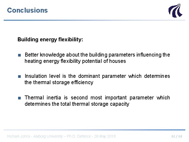 Conclusions Building energy flexibility: ■ Better knowledge about the building parameters influencing the heating