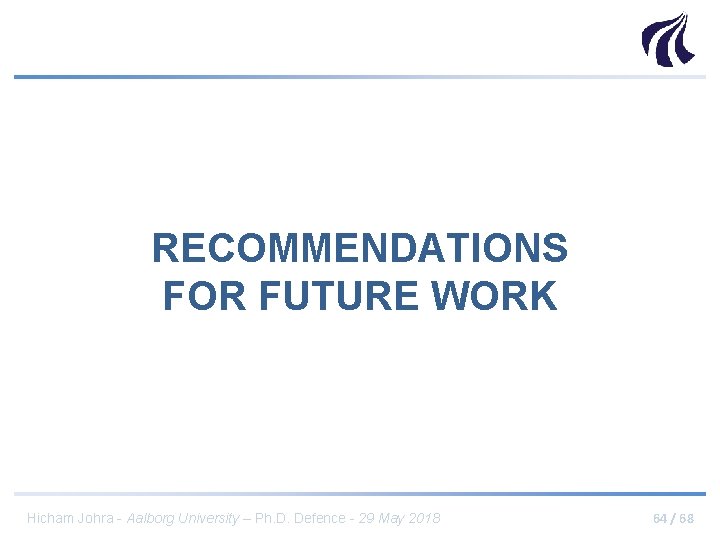 RECOMMENDATIONS FOR FUTURE WORK Hicham Johra - Aalborg University – Ph. D. Defence -