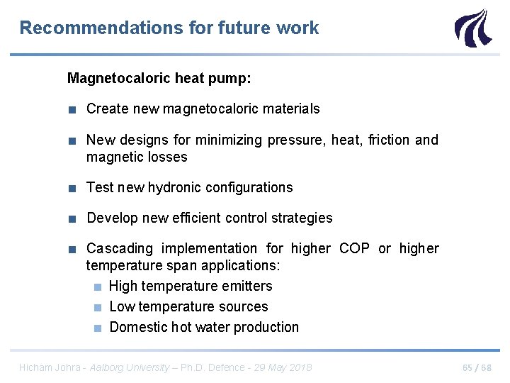 Recommendations for future work Magnetocaloric heat pump: ■ Create new magnetocaloric materials ■ New