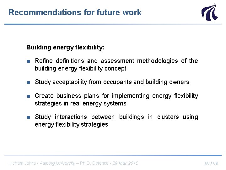 Recommendations for future work Building energy flexibility: ■ Refine definitions and assessment methodologies of