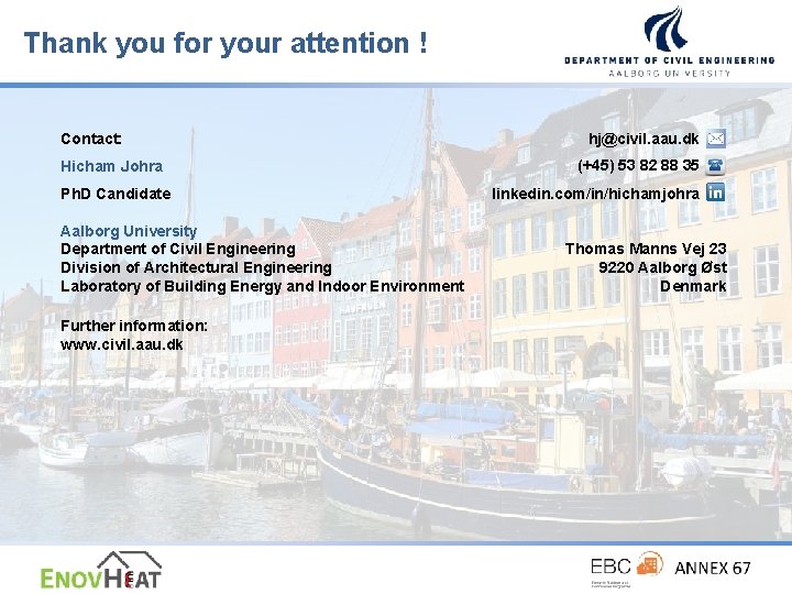 Thank you for your attention ! Contact: Hicham Johra Ph. D Candidate Aalborg University