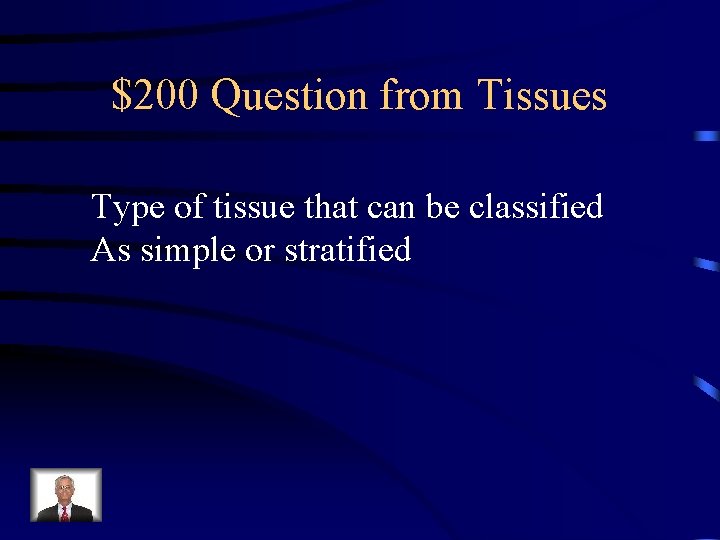 $200 Question from Tissues Type of tissue that can be classified As simple or