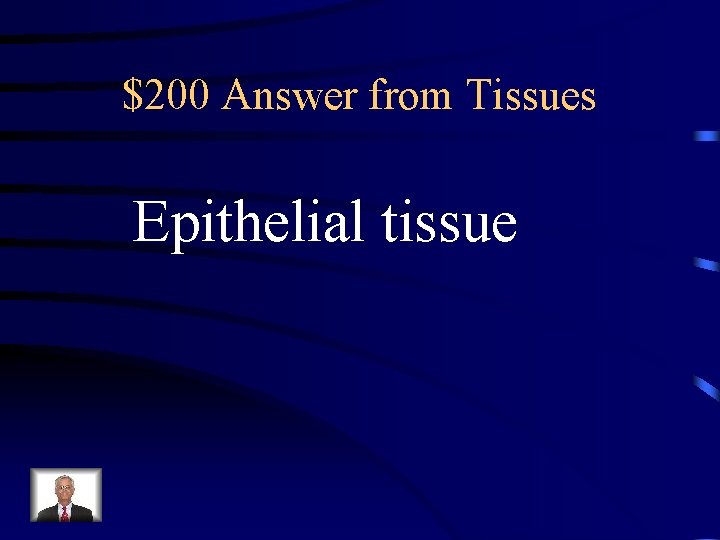 $200 Answer from Tissues Epithelial tissue 