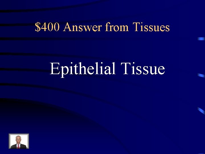 $400 Answer from Tissues Epithelial Tissue 