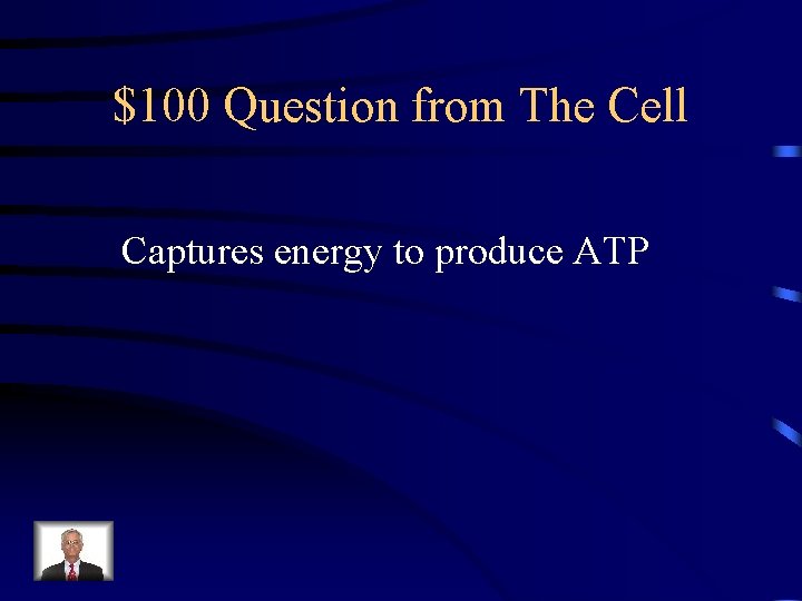 $100 Question from The Cell Captures energy to produce ATP 