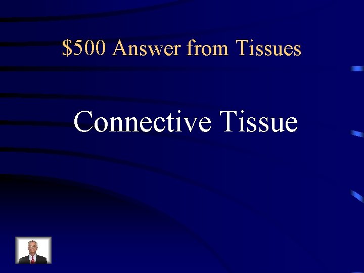 $500 Answer from Tissues Connective Tissue 