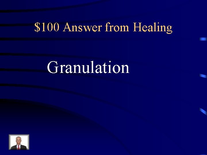 $100 Answer from Healing Granulation 