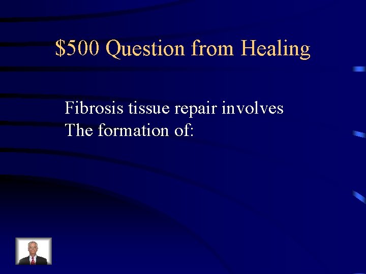 $500 Question from Healing Fibrosis tissue repair involves The formation of: 