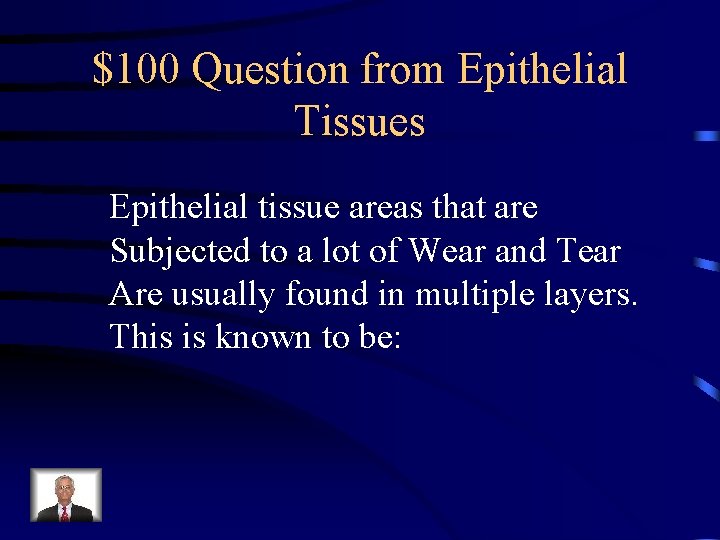 $100 Question from Epithelial Tissues Epithelial tissue areas that are Subjected to a lot