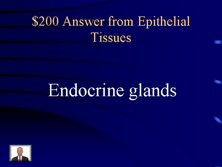 $200 Answer from Epithelial Tissues Endocrine glands 