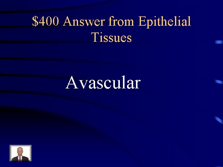 $400 Answer from Epithelial Tissues Avascular 