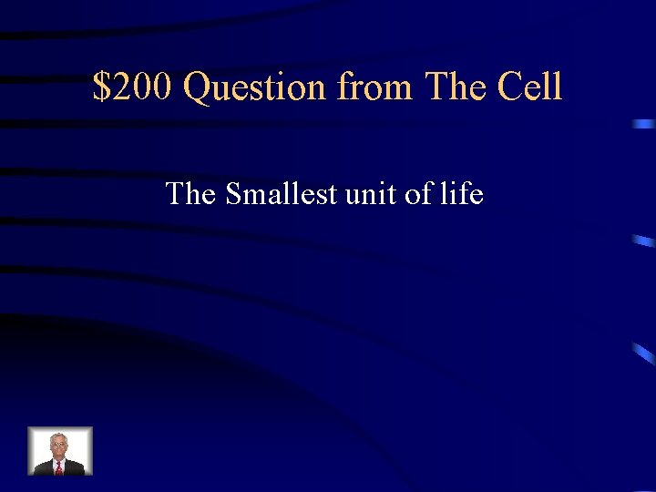 $200 Question from The Cell The Smallest unit of life 