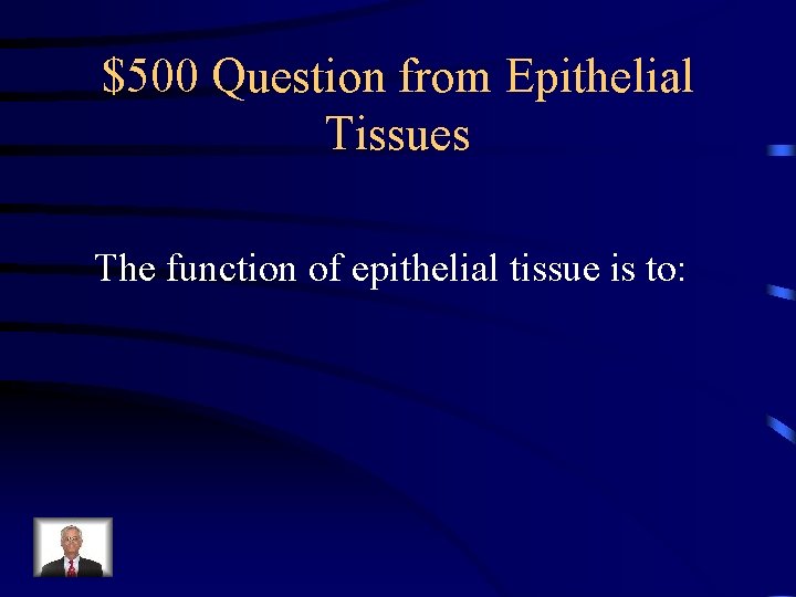 $500 Question from Epithelial Tissues The function of epithelial tissue is to: 