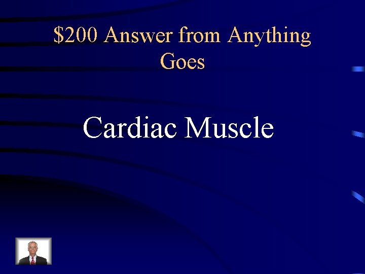 $200 Answer from Anything Goes Cardiac Muscle 