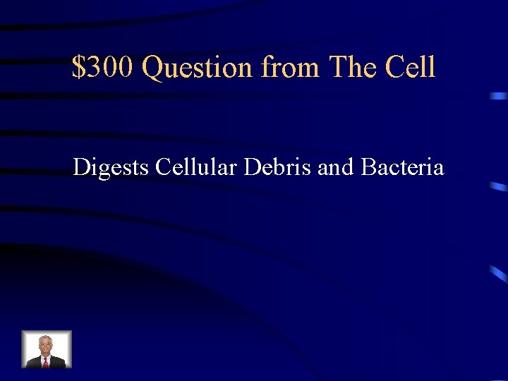 $300 Question from The Cell Digests Cellular Debris and Bacteria 