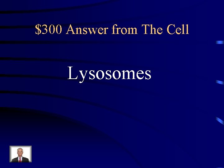 $300 Answer from The Cell Lysosomes 