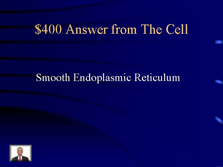 $400 Answer from The Cell Smooth Endoplasmic Reticulum 