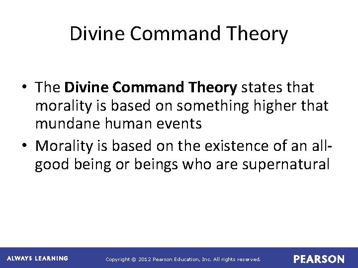 Divine Command Theory • The Divine Command Theory states that morality is based on