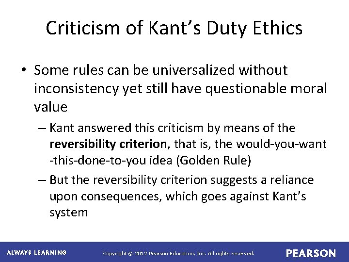Criticism of Kant’s Duty Ethics • Some rules can be universalized without inconsistency yet
