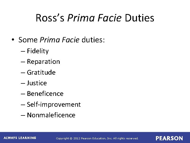 Ross’s Prima Facie Duties • Some Prima Facie duties: – Fidelity – Reparation –