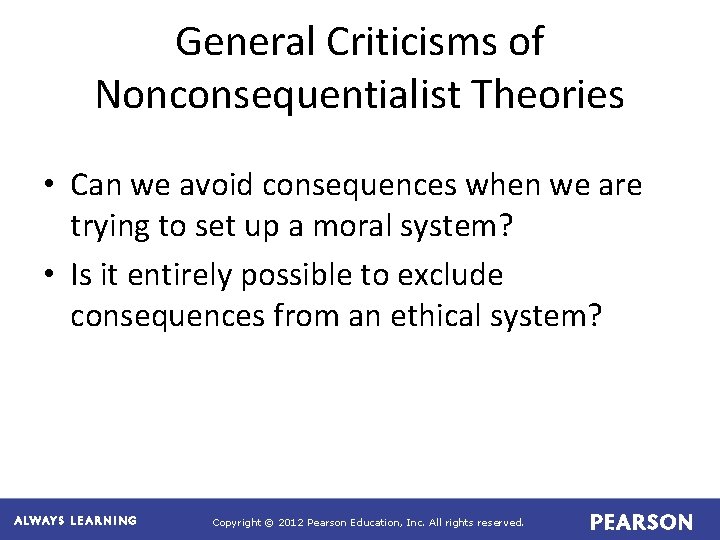 General Criticisms of Nonconsequentialist Theories • Can we avoid consequences when we are trying
