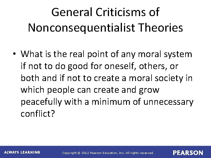General Criticisms of Nonconsequentialist Theories • What is the real point of any moral