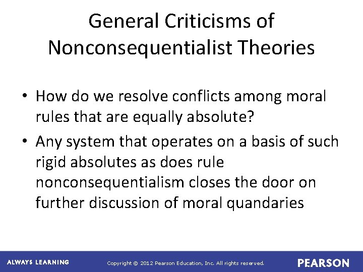 General Criticisms of Nonconsequentialist Theories • How do we resolve conflicts among moral rules