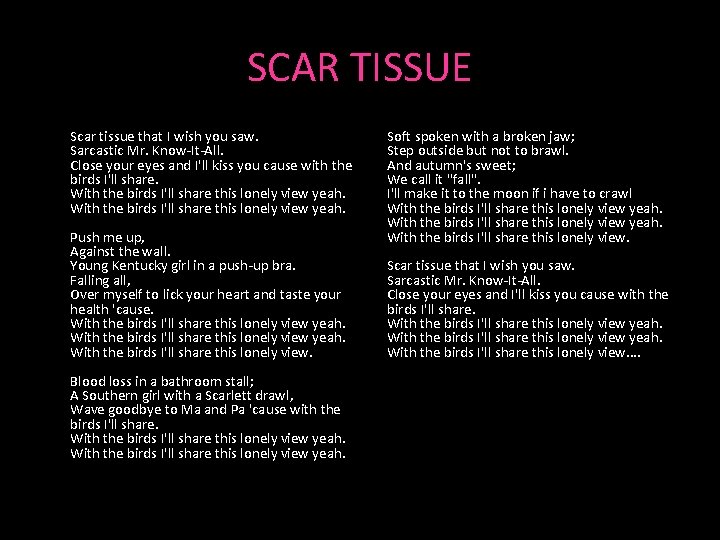 SCAR TISSUE Scar tissue that I wish you saw. Sarcastic Mr. Know-It-All. Close your