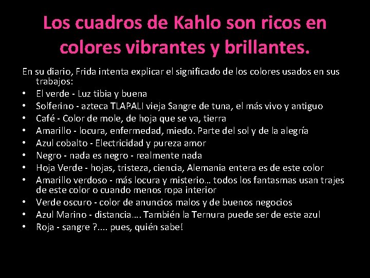 Los cuadros de Kahlo son ricos en colores vibrantes y brillantes. En su diario,