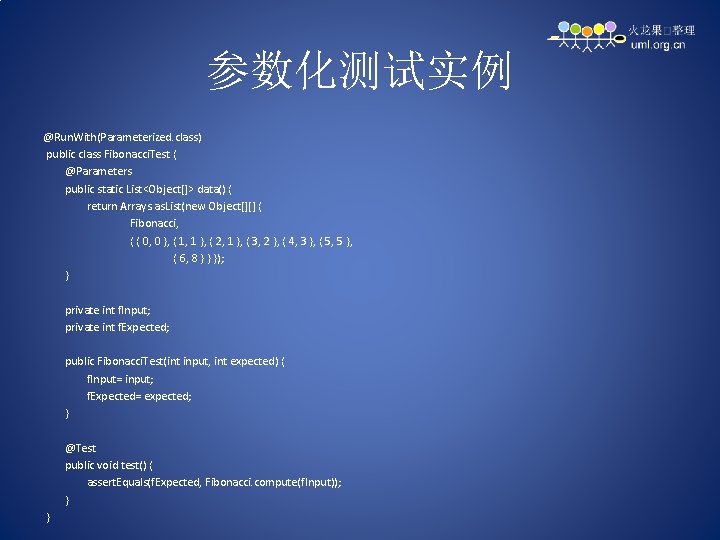 参数化测试实例 @Run. With(Parameterized. class) public class Fibonacci. Test { @Parameters public static List<Object[]> data()