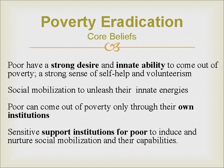 Poverty Eradication Core Beliefs Poor have a strong desire and innate ability to come