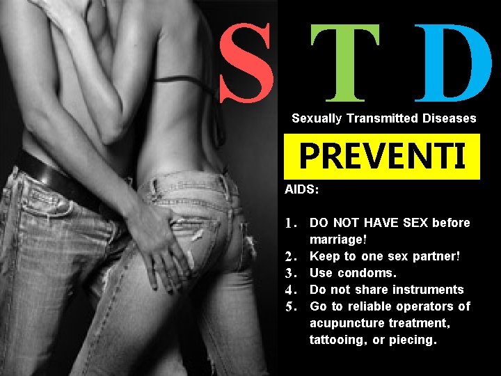 STD Sexually Transmitted Diseases PREVENTI AIDS: ON 1. DO NOT HAVE SEX before marriage!