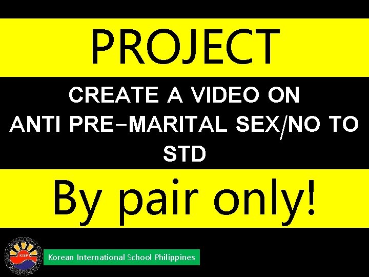 PROJECT CREATE A VIDEO ON ANTI PRE-MARITAL SEX/NO TO STD By pair only! Korean