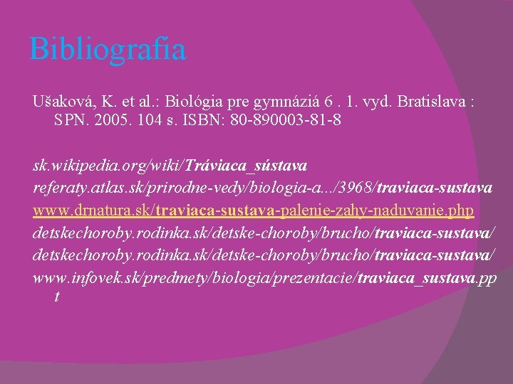 Bibliografia Ušaková, K. et al. : Biológia pre gymnáziá 6. 1. vyd. Bratislava :