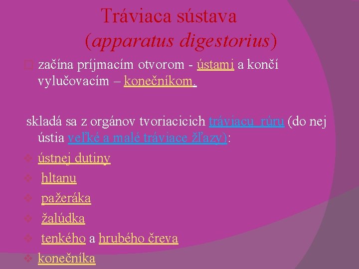 Tráviaca sústava (apparatus digestorius) � začína príjmacím otvorom - ústami a končí vylučovacím –