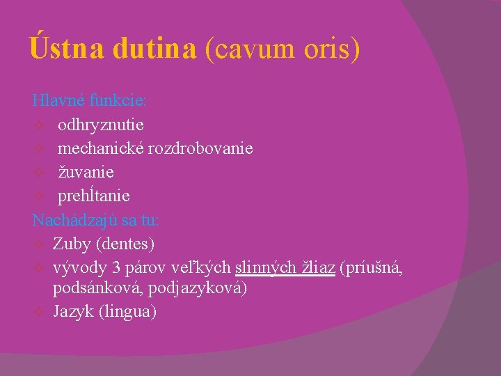 Ústna dutina (cavum oris) Hlavné funkcie: v odhryznutie v mechanické rozdrobovanie v žuvanie v