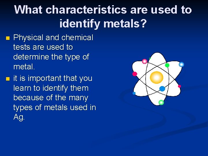 What characteristics are used to identify metals? n n Physical and chemical tests are