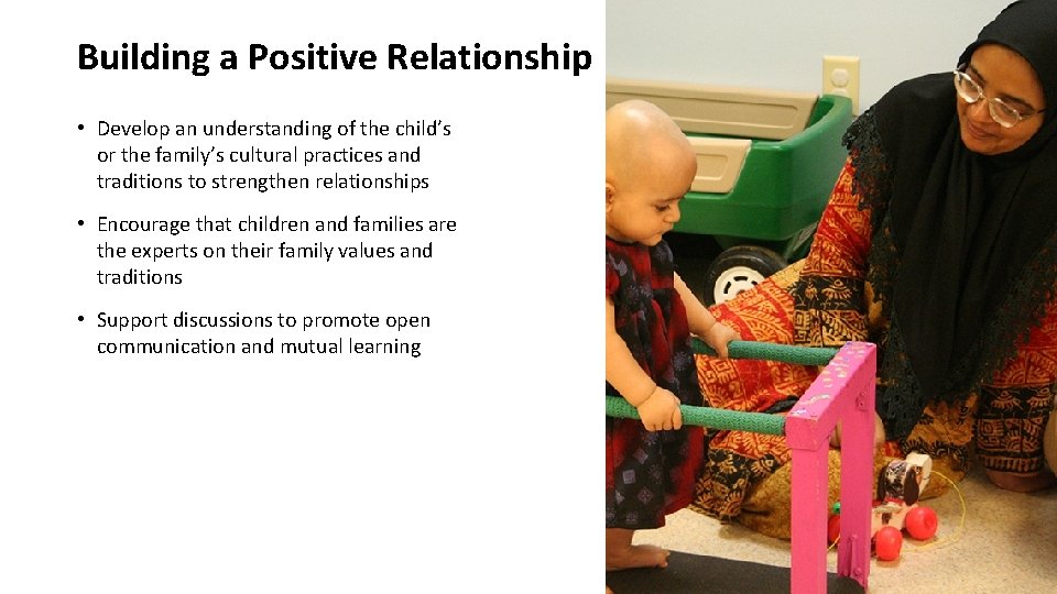 Building a Positive Relationship • Develop an understanding of the child’s or the family’s